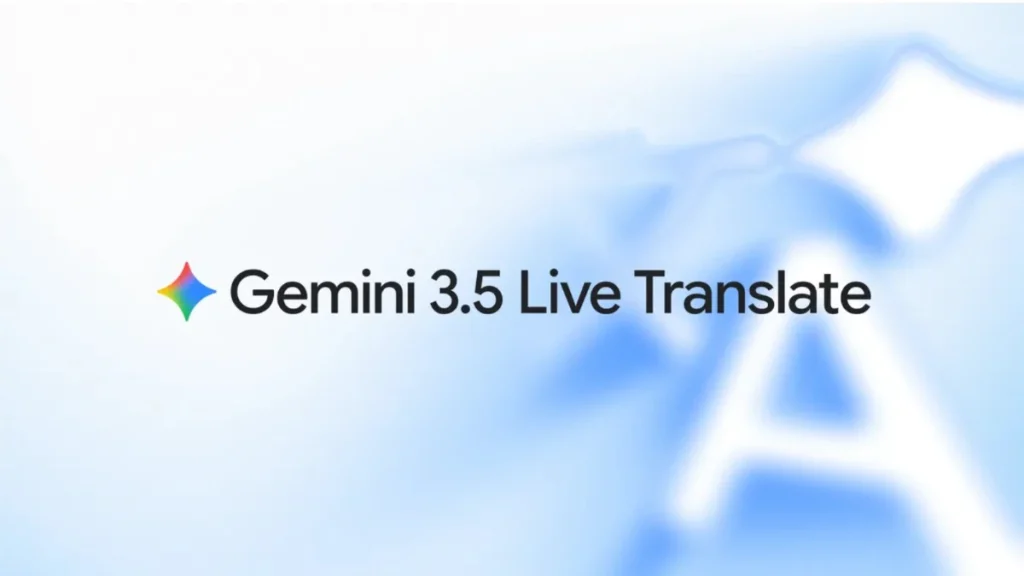 Google का नया AI मॉडल Gemini 3.5 Live Translate लॉन्च: 70+ भाषाओं में रियल-टाइम ट्रांसलेशन, टोन और स्पीड भी रहेगी बरकरार Google का नया AI मॉडल Gemini 3.5 Live Translate लॉन्च: 70+ भाषाओं में रियल-टाइम ट्रांसलेशन, टोन और स्पीड भी रहेगी बरकरार
